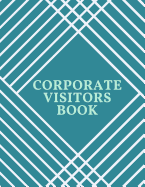 Corporate Visitors Book: Business Sign In/Out Register [With Name, Phone Number/Email, Pass Number, Company Represented, Signature Columns and more!] Large Soft Cover Book Makes Tracking Office Guests Easy and Smooth