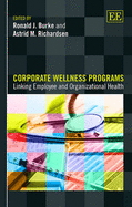 Corporate Wellness Programs: Linking Employee and Organizational Health - Burke, Ronald J. (Editor), and Richardsen, Astrid M. (Editor)