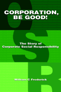 Corporation Be Good! the Story of Corporate Social Responsibility