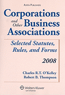 Corporations and Other Business Associations: Selected Statutes, Rules, and Forms - O'Kelley, Charles R T, and Thompson, Robert B