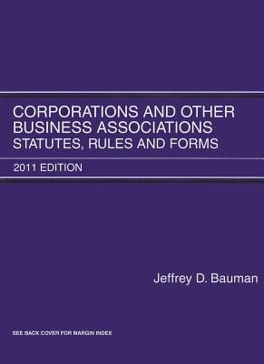 Corporations and Other Business Associations: Statutes, Rules and Forms - Bauman, Jeffrey D (Editor)