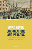 Corporations and Persons: A Theory of the Firm in Democratic Society