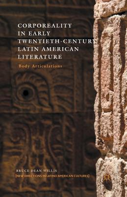 Corporeality in Early Twentieth-Century Latin American Literature: Body Articulations - Willis, B