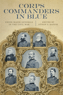 Corps Commanders in Blue: Union Major Generals in the Civil War
