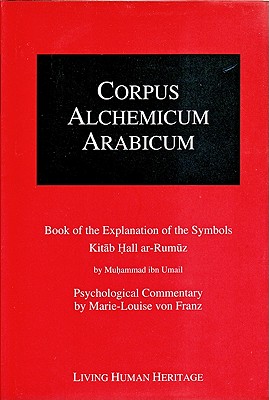 Corpus Alchemicum Arabicum: Vol 1: Book of the Explanation of the Symbols Kitab Hall Ar-Rumuz - Umail, Muhammad