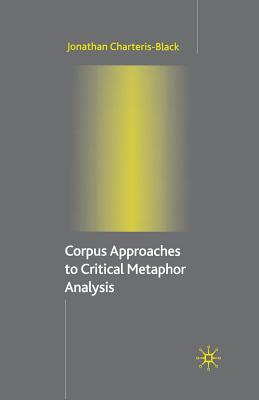 Corpus Approaches to Critical Metaphor Analysis - Charteris-Black, Jonathan