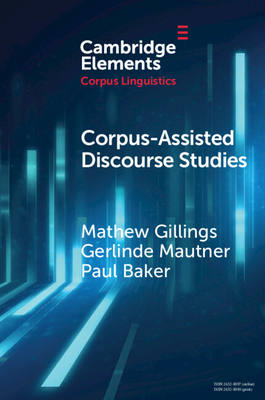 Corpus-Assisted Discourse Studies - Gillings, Mathew, and Mautner, Gerlinde, and Baker, Paul