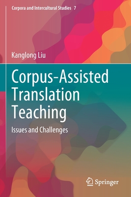 Corpus-Assisted Translation Teaching: Issues and Challenges - Liu, Kanglong