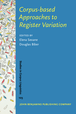 Corpus-based Approaches to Register Variation - Seoane, Elena (Editor), and Biber, Douglas (Editor)