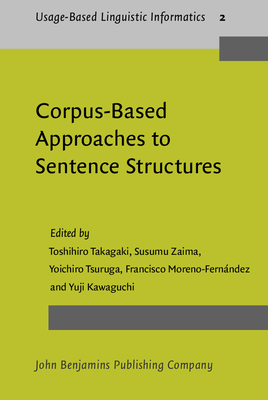 Corpus-Based Approaches to Sentence Structures - Takagaki, Toshihiro (Editor), and Zaima, Susumu (Editor), and Tsuruga, Yoichiro, Mr. (Editor)