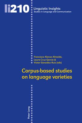 Corpus-based studies on language varieties - Gotti, Maurizio, and Alonso Almeida, Francisco (Editor), and Cruz Garca, Laura (Editor)