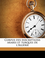 Corpus Des Inscriptions Arabes Et Turques de L'Algerie Volume 1