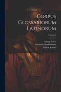 Corpus Glossariorum Latinorum; Volume 6