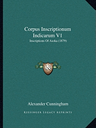 Corpus Inscriptionum Indicarum V1: Inscriptions Of Asoka (1879)