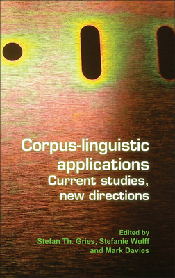 Corpus-Linguistic Applications: Current Studies, New Directions - Gries, Stefan Th, and Wulff, Stefanie, and Davies, Mark