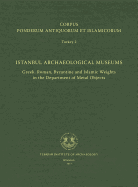 Corpus Ponderum Antiquorum Et Islamicorum Turkey 2 - Istanbul Archaeological Museums: Greek, Roman, Byzantine and Islamic Weights in the Department of Metal Objects