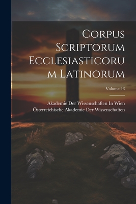 Corpus Scriptorum Ecclesiasticorum Latinorum; Volume 43 - ?sterreichische Akademie Der Wissenscha (Creator), and Akademie Der Wissenschaften in Wien (Creator)