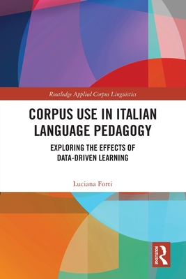 Corpus Use in Italian Language Pedagogy: Exploring the Effects of Data-Driven Learning - Forti, Luciana