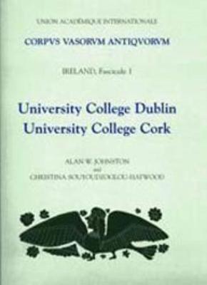 Corpus Vasorum Antiquorum Ireland, Fascicule 1: University College Dublin, University College Cork - Johnston, A W, and Souyoudzoglou-Haywood, Christina