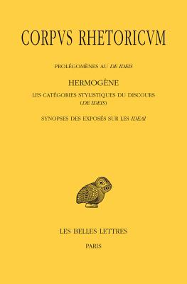 Corpvs Rhetoricvm: Tome IV: Prolegomenes Au de Ideis - Hermogene, Les Categories Stylistiques Su Discours (de Ideis) - Synopse Des Exposes Sur Les Ideai - Patillon, Michel (Translated by)