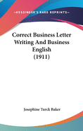 Correct Business Letter Writing And Business English (1911)