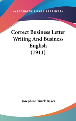 Correct Business Letter Writing And Business English (1911) - Baker, Josephine Turck