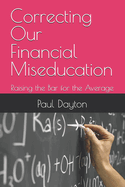 Correcting Our Financial Miseducation: Raising the Bar for the Average