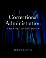 Correctional Administration: Integrating Theory and Practice
