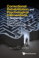 Correctional Rehabilitation & Psychological Interventions in Singapore: Practitioners' Experiences in Singapore Prison Service