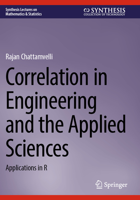 Correlation in Engineering and the Applied Sciences: Applications in R - Chattamvelli, Rajan