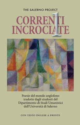 Correnti Incrociate: Poesie del mondo anglofono tradotte dagli studenti del Dipartimento di Studi Umanistici dell'Uniersita di Salerno - Barone, Linda (Editor), and Eliot, John (Editor)