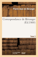 Correspondance de B?ranger. Tome 3