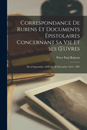 Correspondance De Rubens Et Documents pistolaires Concernant Sa Vie Et Ses OEuvres: Du 6 Septembre 1628 Au 26 Dcembre 1631. 1907