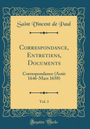 Correspondance, Entretiens, Documents, Vol. 3: Correspondance (Aout 1646-Mars 1650) (Classic Reprint)