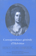 Correspondance G?n?rale D'Helv?tius, Volume IV: 1774-1800 / Lettres 721-855