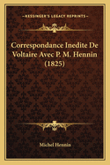 Correspondance Inedite de Voltaire Avec P. M. Hennin (1825)