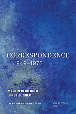 Correspondence 1949-1975 - Quinn, Timothy Sean (Translated by), and Heidegger, Martin, and Jnger, Ernst