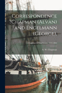 Correspondence ?Chapman (Alvan) and Engelmann (George); Chapman to Engelmann, 1843-1883