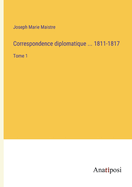 Correspondence diplomatique ... 1811-1817: Tome 1