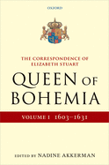 Correspondence of Elizabeth Stuart, Queen of Bohemia, Volume I
