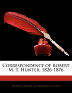 Correspondence of Robert M. T. Hunter, 1826-1876