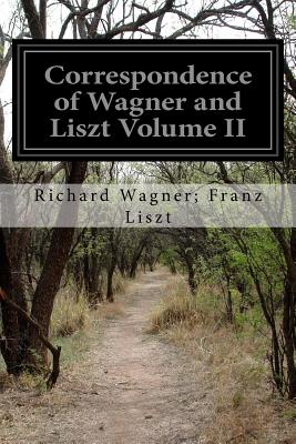 Correspondence of Wagner and Liszt Volume II - Hueffer, Francis (Translated by), and Franz Liszt, Richard Wagner