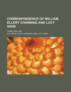 Correspondence of William Ellery Channing and Lucy Aikin; From 1826-1842
