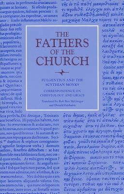 Correspondence on Christology and Grace - Fulgentius, and McGregor, Rob Roy (Translated by), and Fairbairn, Donald (Translated by)