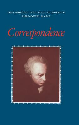 Correspondence - Kant, Immanuel, and Zweig, Arnulf (Editor)