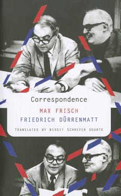 Correspondence - Frisch, Max, and Drrenmatt, Friedrich