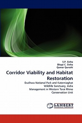 Corridor Viability and Habitat Restoration - Sinha, S P, and C Sinha, Bitapi, and Qureshi, Qamar