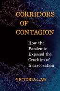 Corridors of Contagion: How the Pandemic Exposed the Cruelties of Incarceration