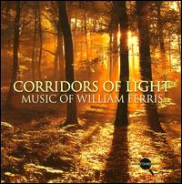 Corridors of Light: Music of William Ferris - Chicago String Ensemble; John Shirley-Quirk (baritone); John Vorrasi (tenor); Sara Watkins (oboe);...