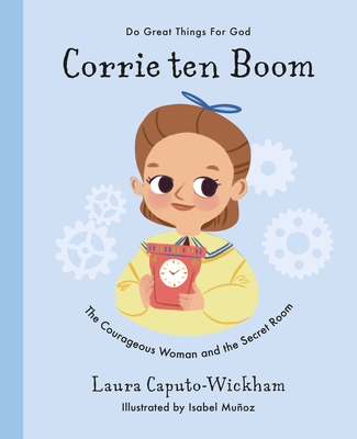Corrie Ten Boom: The Courageous Woman and the Secret Room - Wickham, Laura